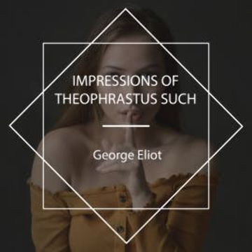 Impressions of Theophrastus Such audiobook, George Eliot