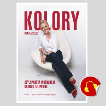 Kolory, czyli prosta instrukcja obsługi człowieka audiobook, Ewa Błaszczak