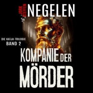 Kompanie der Mörder: Die Katja-Trilogie – Band 2 (Historischer Weltkriegs-Thriller), Jork Steffen Negelen