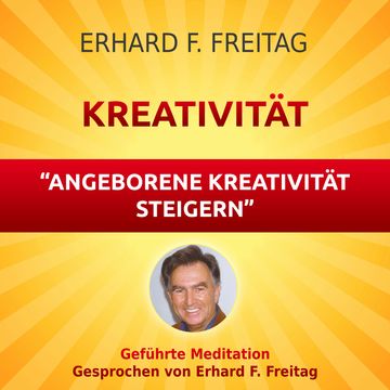 Kreativität - Angeborene Kreativität steigern audiobook, Erhard F. Freitag