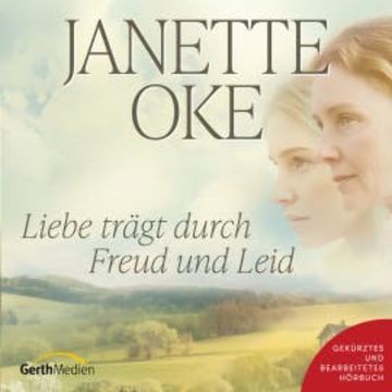 Liebe trägt durch Freud und Leid audiobook, Janette Oke