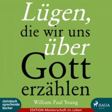 Lügen, die wir uns über Gott erzählen (Ungekürzt) audiobook, William Paul Young