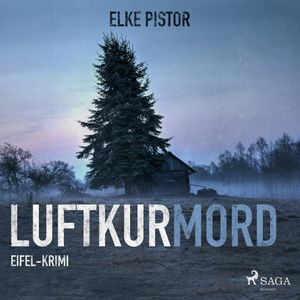 Luftkurmord - Eifel Krimi, Elke Pistor