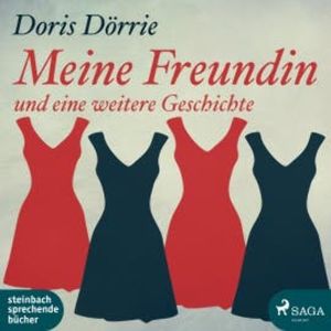 Meine Freundin - und eine weitere Geschichte (Ungekürzt), Doris Dörrie
