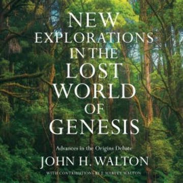 New Explorations in the Lost World of Genesis audiobook, John H. Walton