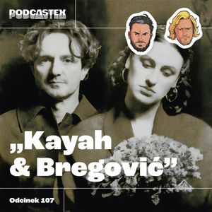ODCINEK 107: Kayah i Bregović, Podcastex