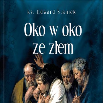 Oko w oko ze złem audiobook, ks. Edward Staniek