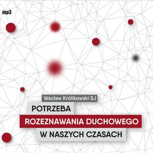 Potrzeba rozeznawania duchowego w naszych czasach, Wacław Królikowski SJ