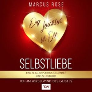 Selbstliebe, Das Leuchten in Dir., Marcus Rose