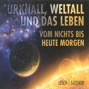 Urknall, Weltall und das Leben, Harald Lesch