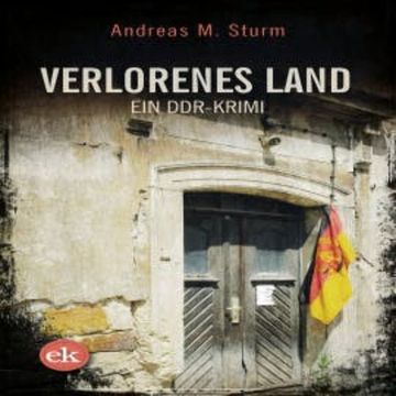 Verlorenes Land: Ein DDR-Krimi audiobook, Andreas M. Sturm