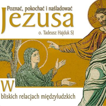 W bliskich relacjach międzyludzkich audiobook, Tadeusz Hajduk SJ