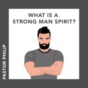 What Is a Strong Man Spirit?, Pastor Philip