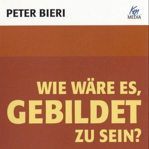 Wie wäre es, gebildet zu sein?, Peter Bieri