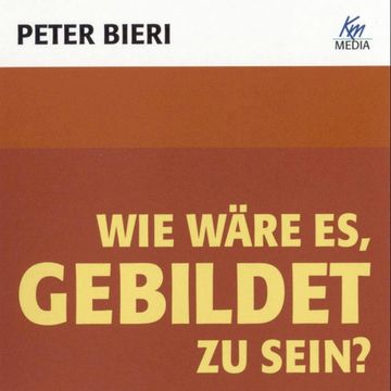 Wie wäre es, gebildet zu sein? audiobook, Peter Bieri