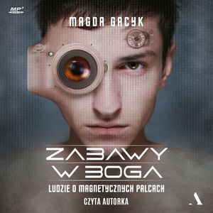 Zabawy w Boga. Ludzie o magnetycznych palcach, Magda Gacyk