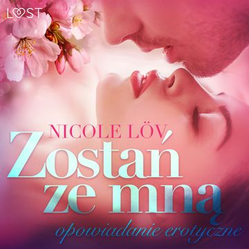 Zostań ze mną. Opowiadanie erotyczne audiobook, Nicole Löv