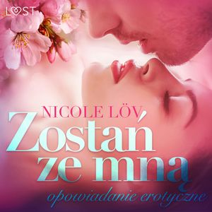 Zostań ze mną. Opowiadanie erotyczne, Nicole Löv