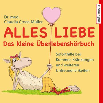 Alles Liebe - Das kleine Überlebenshörbuch audiobook, Claudia Croos-Müller