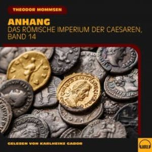 Anhang (Das Römische Imperium der Caesaren, Band 14), Theodor Mommsen