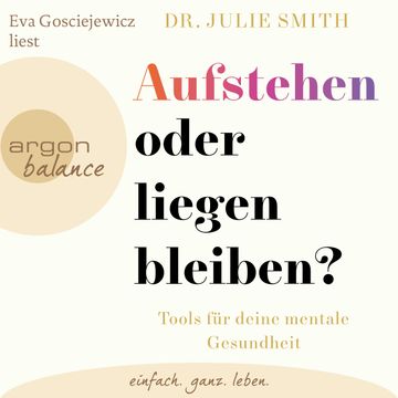 Aufstehen oder liegenbleiben? - Tools für deine mentale Gesundheit (Ungekürzte Lesung), Dr. Julie Smith