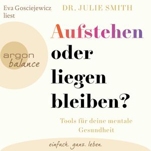 Aufstehen oder liegenbleiben? - Tools für deine mentale Gesundheit (Ungekürzte Lesung), Dr. Julie Smith