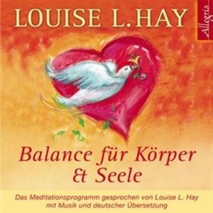 Balance für Körper und Seele - Das Meditationsprogramm mit Musik, Louise L. Hay
