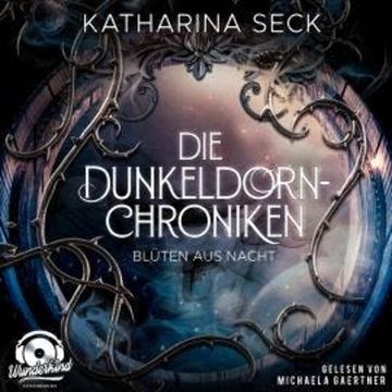 Blüten aus Nacht - Die Dunkeldorn-Chroniken, Band 1 (Ungekürzt) audiobook, Katharina Seck