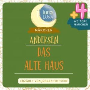 Das alte Haus plus vier weitere Märchen von Hans Christian Andersen, Hans Christian Andersen