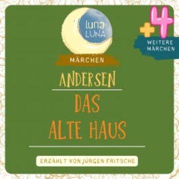 Das alte Haus plus vier weitere Märchen von Hans Christian Andersen audiobook, Hans Christian Andersen