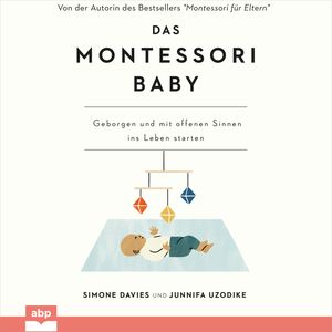 Das Montessori Baby - Geborgen und mit offenen Sinnen ins Leben starten (Ungekürzt), Junnifa Uzodike, Simone Davies