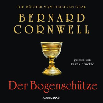 Der Bogenschütze (Die Bücher vom heiligen Gral 1) audiobook, Bernard Cornwell