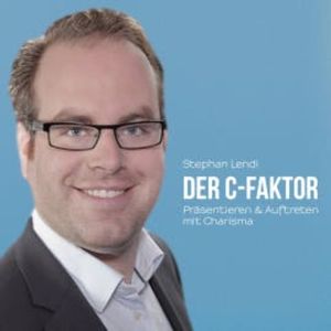 Der C-Faktor: Präsentieren & Auftreten mit Charisma, Stephan Lendi