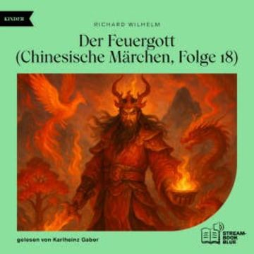 Der Feuergott (Chinesische Märchen, Folge 18) audiobook, Richard Wilhelm