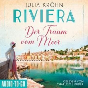 Der Traum vom Meer - Die Riviera-Saga, Band 1 (ungekürzt) audiobook, Julia Kröhn