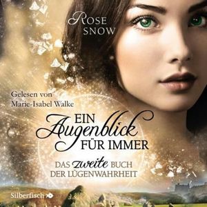 Ein Augenblick für immer. Das zweite Buch der Lügenwahrheit (Die Bücher der Lügenwahrheit 2), Rose Snow