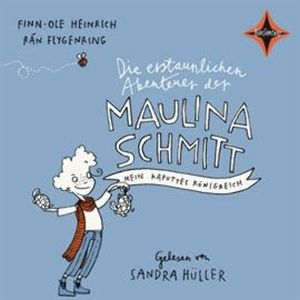 Die erstaunlichen Abenteuer der Maulina Schmitt: Mein kaputtes Königreich, Finn-Ole Heinrich, Rán Flygenring