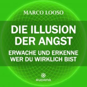 Die Illusion der Angst audiobook, Marco Looso