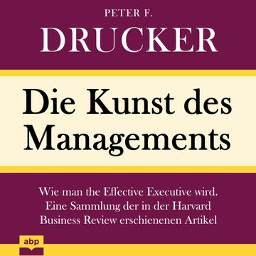 Die Kunst des Managements - Wie man the Effective Executive wird. Eine Sammlung der in der Harvard Business Review erschienenen audiobook, Peter F. Drucker
