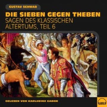 Die Sieben gegen Theben (Sagen des klassischen Altertums, Teil 6) audiobook, Gustav Schwab