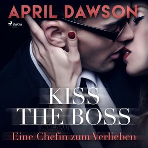 Kiss the Boss - Eine Chefin zum Verlieben (Boss-Reihe 4), April Dawson
