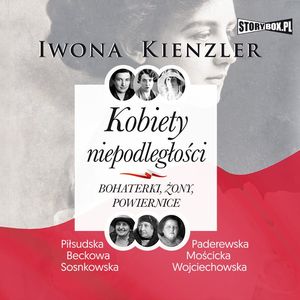 Kobiety niepodległości. Bohaterki, żony, powiernice, Iwona Kienzler