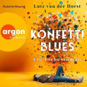 Konfetti-Blues - Ein Liebesroman (Ungekürzte Lesung), Lutz van der Horst