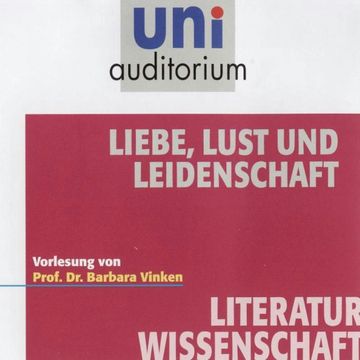Liebe, Lust und Leidenschaft audiobook, Barbara Vinken