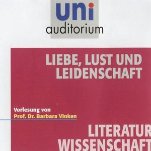 Liebe, Lust und Leidenschaft, Barbara Vinken