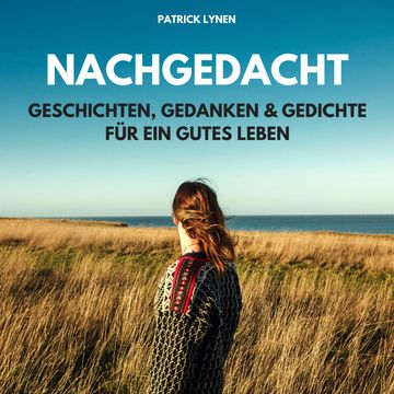 NACHGEDACHT - Geschichten, Gedanken und Gedichte für ein gutes Leben audiobook, Patrick Lynen