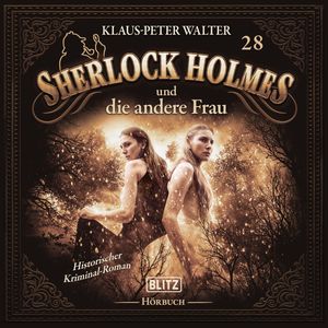 Neues von Sherlock Holmes - Die Hörbücher - Folge 28: Sherlock Holmes und die andere Frau, Arthur Conan Doyle
