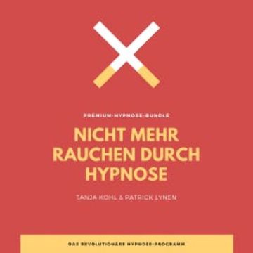 Nicht mehr Rauchen durch Hypnose (Premium-Bundle) audiobook, Tanja Kohl