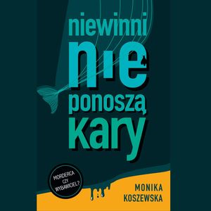 Niewinni nie ponoszą kary. Część 1, Monika Koszewska