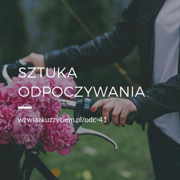 Odc. 41. Sztuka ODPOCZYWANIA. audiobook, Agnieszka Piekarska